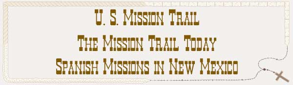 U. S. Mission Trail / The Mission Trail Today - The Spanish Missions in New Mexico