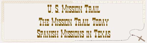 U. S. Mission Trail / The Mission Trail Today - The Spanish Missions in Texas